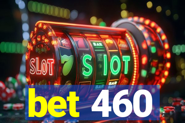 bet 460